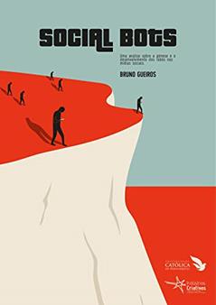 Social bots: Uma análise sobre a gênese e o desenvolvimento dos robôs nas mídias sociais, do autor Bruno Gueiros