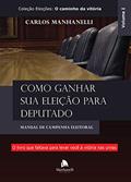 Ler Como ganhar sua eleição para deputado: Manual de campanha eleitoral, do autor Carlos Manhanelli