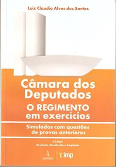 Câmara dos Deputados o Regimento em Exercícios, do autor Luiz Claudio Alves dos Santos