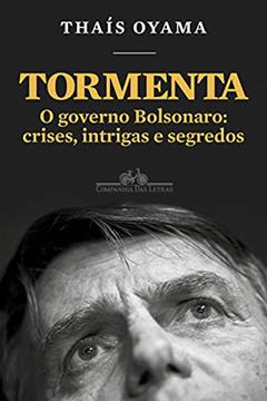 Tormenta: O governo Bolsonaro: crises, intrigas e segredos, do autor Thaís Oyama
