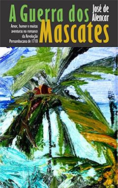 A Guerra dos Mascates: em versão para os leitores de hoje, feita para o Tricentenário da Revolução de 1710, do autor José de Alencar
