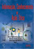 Ler Informação, conhecimento e ação ética, do autor Maria Eunice Quilici Gonzalez; Mariana Claudia Broens; Clélia Aparecida Martins
