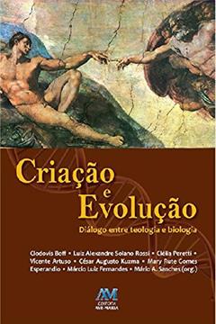 Criação e evolução: Diálogo entre teologia e biologia, do autor Mário Antonio Sanches; Clodovis Boff; Luiz Alexandre Solano Rossi; Clélia Peretti; Vicente Artuso; César Augusto Kuzma; Mary Rut