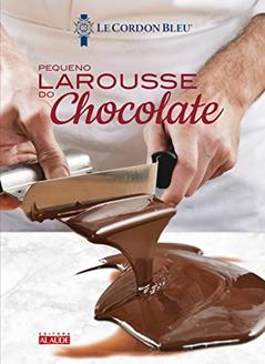 Larousse do Chocolate - le Petit, do autor Instituto Le Cordon Bleu