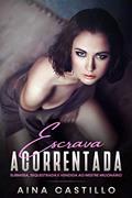 Ler Escrava Acorrentada: Submissa, sequestrada e vendida ao mestre milionário, do autor Aina Castillo Ler Escrava Acorrentada: Submissa, sequestrada e vendida ao mestre milionário, do autor Aina Castillo
