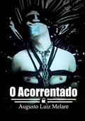 Ler O Acorrentado, do autor Augusto Luiz Melare