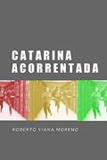 Ler Catarina Acorrentada (Portuguese Edition), do autor Roberto  Viana Moreno