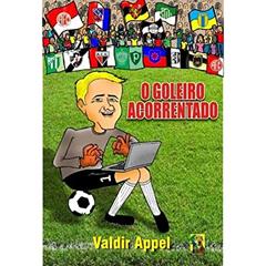O Goleiro Acorrentado, do autor Valdir Appel