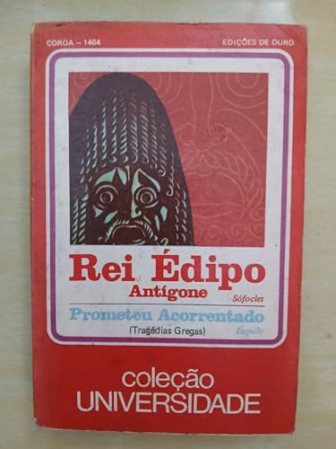 Ler Rei Édipo / Antígone / Prometeu Acorrentado: Coleção Universidade, do autor Sófocles; Ésquilo; tradução e notas) J. B. Mello e Souza (prefácio