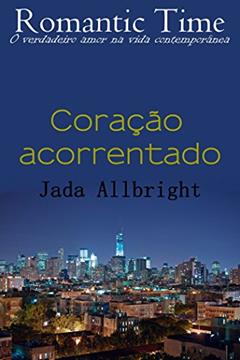 Coração acorrentado - Romantic Time 5, do autor Jada Allbright
