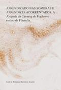 Ler APRENDIZADO NAS SOMBRAS E APRENDIZES ACORRENTADOS. A Alegoria da Caverna de Platão e o ensino de Filosofia., do autor José de Ribamar Barreiros Soares