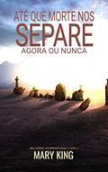 Ler Até que a Morte nos Separe: Agora ou Nunca (Mulheres Acorrentadas Livro 1), do autor Mary King Ler Até que a Morte nos Separe: Agora ou Nunca (Mulheres Acorrentadas Livro 1), do autor Mary King
