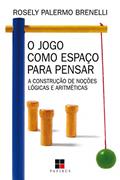 Ler O Jogo como espaço para pensar: A construção de noções lógicas e aritméticas, do autor Rosely Palermo Brenelli