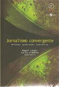 Ler Jornalismo Convergente: Reflexões, Apropriações, Experiências, do autor Raquel Longhi; Carlos D'Andréa
