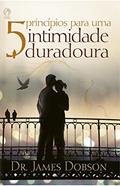 Ler 5 Princípios para uma Intimidade Duradoura, do autor James Dobson Ler 5 Princípios para uma Intimidade Duradoura, do autor James Dobson