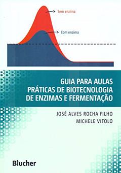 Guia Para Aulas Práticas de Biotecnologia de Enzimas e Fermentação, do autor José Alves Rocha Filho; Michele Vitolo