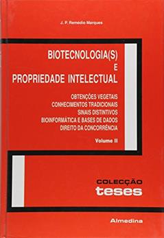 Biotecnologia(s) e Propriedade Intelectual: Obtenções Vegetais, Conhecimentos Tradicionais, Sinais Distintivos, Bioinformática e Bases de Dados, Direito da Concorrência (Volume 2), do autor J. P. Remédio Marques