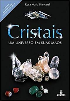Cristais: Um Universo em Suas Mãos, do autor Rosa Maria Biancardi