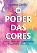 Ler O Poder das Cores: Um guia prático de cromoterapia para mudar a sua vida, do autor Marcelo Syring Ler O Poder das Cores: Um guia prático de cromoterapia para mudar a sua vida, do autor Marcelo Syring