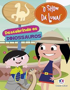 O Show da Luna - Descobrindo os dinossauros, do autor Ciranda Cultural