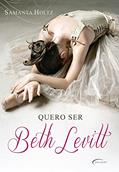 Ler Quero Ser Beth Levitt, do autor Samantha Holtz Ler Quero Ser Beth Levitt, do autor Samantha Holtz