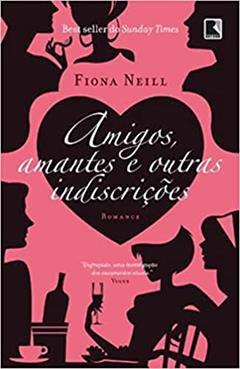 Amigos, amantes e outras indiscrições, do autor Fiona Neill