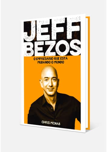 Ler Jeff Bezos, O Empresário Que Está Mudando O Mundo, do autor Chris Mcnab