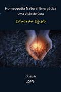 Ler Homeopatia Natural Energética: Uma Visão de Cura, do autor Eduardo Egisto Ler Homeopatia Natural Energética: Uma Visão de Cura, do autor Eduardo Egisto