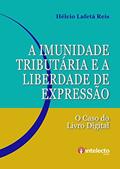 Ler A Imunidade Tributária e a Liberdade de Expressão: O caso do Livro Digital, do autor Hélcio Lafetá Reis