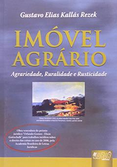 Imóvel Agrário - Agrariedade, Ruralidade e Rusticidade, do autor Gustavo Elias Kallás Rezek