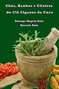 Ler Chás, Banhos e Elixires do Clã Cigano da Cura: Medicina Cigana, do autor Solange Magrin Ruiz; Marcelo Ruiz