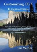 Ler Customizing OS X - El Capitan Edition: Fantastic Tricks, Tweaks, Hacks, Secret Commands, & Hidden Features to Customize Your OS X User Experience by Tom Magrini (2015-10-06), do autor Tom Magrini