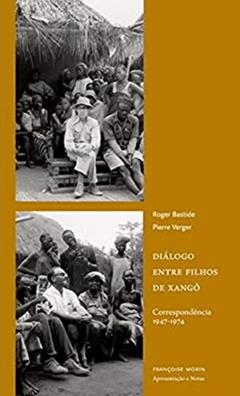 Diálogo Entre Filhos de Xangô: Correspondência 1947-1974, do autor Roger Bastide; Pierre Verger
