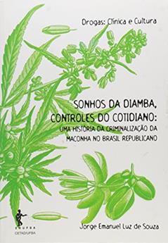 Sonhos da Diamba, Controles do Cotidiano. Uma História da Criminalização da Maconha no Brasil Republicano, do autor Jorge Emanuel Luz de Souza