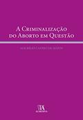 Ler A Criminalização do Aborto em Questão, do autor Maurílio Castro de Matos