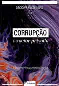 Ler Corrupção no Setor Privado: Fundamentos e Criminalização, do autor Décio Franco David Ler Corrupção no Setor Privado: Fundamentos e Criminalização, do autor Décio Franco David