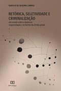 Ler Retórica, Seletividade e Criminalização: um estudo sobre a teoria da argumentação e os limites do direito penal, do autor Fabricio de Oliveira Campos