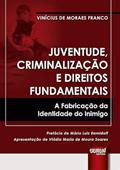 Ler Juventude, Criminalização e Direitos Fundamentais - A Fabricação da Identidade do Inimigo, do autor Vinícius de Moraes Franco Ler Juventude, Criminalização e Direitos Fundamentais - A Fabricação da Identidade do Inimigo, do autor Vinícius de Moraes Franco