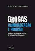 Ler Drogas, criminalização e punição: Usuários de drogas no sistema de justiça penal em Manaus, do autor Telma de Verçosa Roessing