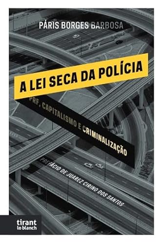 Ler A Lei Seca da Polícia: PRF, Capitalismo e Criminalização, do autor Páris Borges Barbosa Ler A Lei Seca da Polícia: PRF, Capitalismo e Criminalização, do autor Páris Borges Barbosa