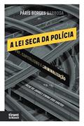 Ler A Lei Seca da Polícia: PRF, Capitalismo e Criminalização, do autor Páris Borges Barbosa