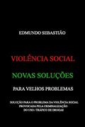 Ler VIOLÊNCIA SOCIAL: NOVAS SOLUÇÕES PARA VELHOS PROBLEMAS: SOLUÇÃO PARA O PROBLEMA DA VIOLÊNCIA SOCIAL PROVOCADA PELA CRIMINALIZAÇÃO DO USO / TRÁFICO DE DROGAS, do autor EDMUNDO SEBASTIÃO