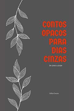 Contos opacos para dias cinzas: De 2010 à 2020, do autor Júlia Couto