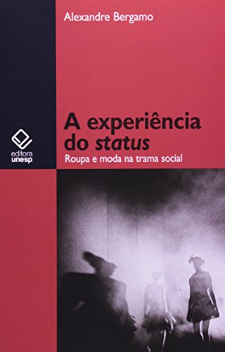 Ler A experiência do status: Roupa e moda na trama social, do autor Alexandre Bergamo