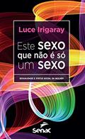 Ler Este sexo que não é só um sexo: Sexualidade e status social da mulher, do autor Luce Irigaray