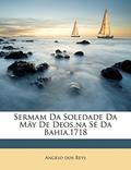 Ler Sermam Da Soledade Da May de Deos, Na Se Da Bahia,1718, do autor Angelo Dos Reys Ler Sermam Da Soledade Da May de Deos, Na Se Da Bahia,1718, do autor Angelo Dos Reys