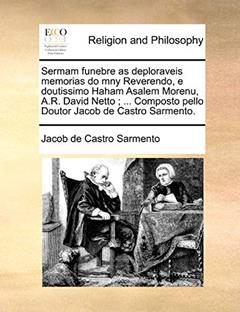 Sermam Funebre as Deploraveis Memorias Do Mny Reverendo, E Doutissimo Haham Asalem Morenu, A.R. David Netto; ... Composto Pello Doutor Jacob de Castro Sarmento., do autor Jacob De Castro Sarmento