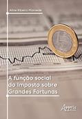 Ler A função social do imposto sobre grandes fortunas, do autor Aline Ribeiro Mamede Ler A função social do imposto sobre grandes fortunas, do autor Aline Ribeiro Mamede