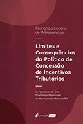 Ler Limites E Conseqûencias Da Política De Concessão De Incentivos Tributários - 2021, do autor Fernanda Lucena De Albuquerque Ler Limites E Conseqûencias Da Política De Concessão De Incentivos Tributários - 2021, do autor Fernanda Lucena De Albuquerque