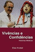 Ler Vivências e Confidências - Histórias Médicas, do autor Elias Knobel Ler Vivências e Confidências - Histórias Médicas, do autor Elias Knobel